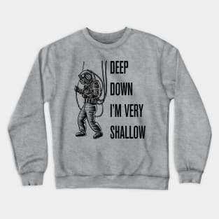 Deep Down I'm Very Shallow Crewneck Sweatshirt